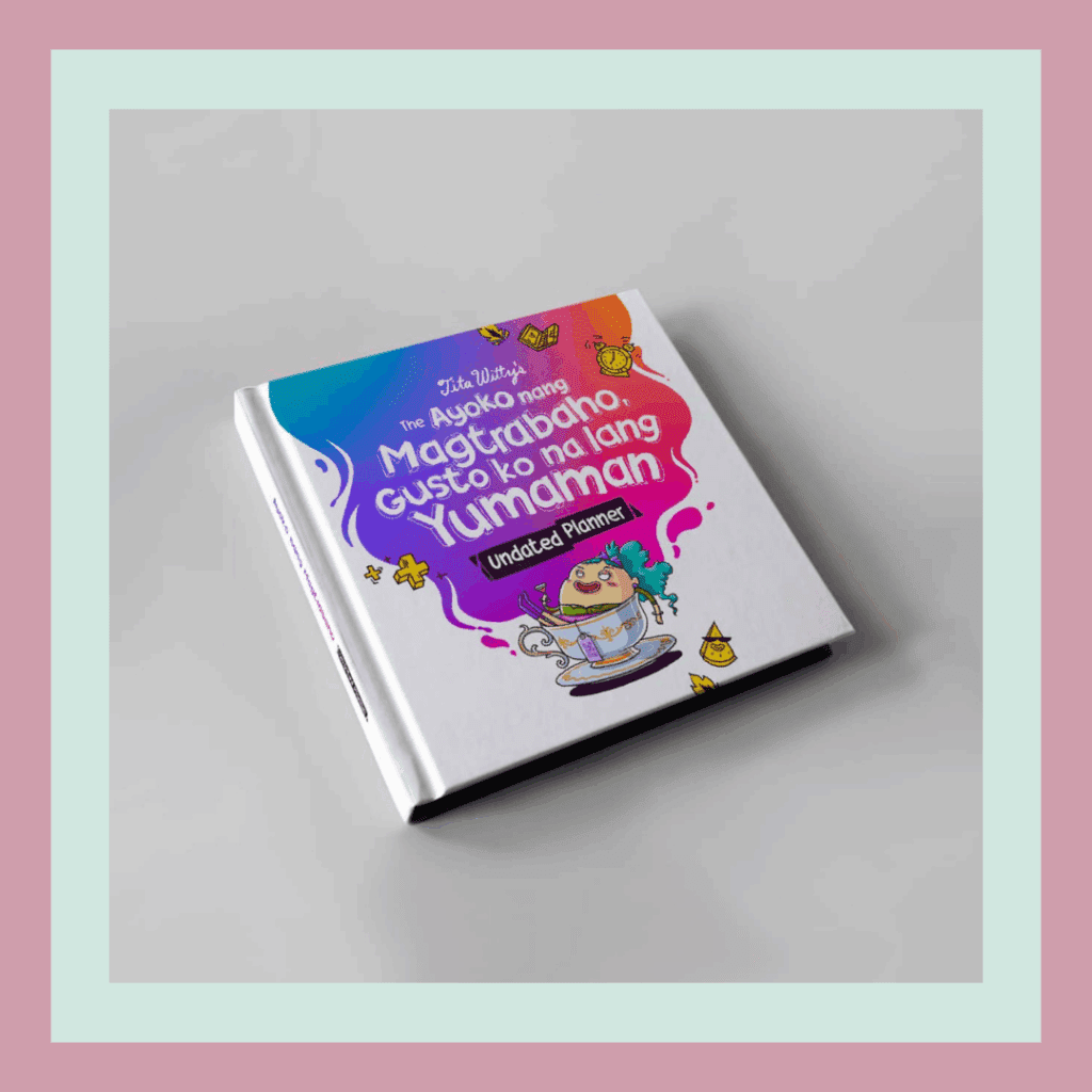 tita witty's the ayoko nang magtrabaho gusto ko na lang yumaman undated planner